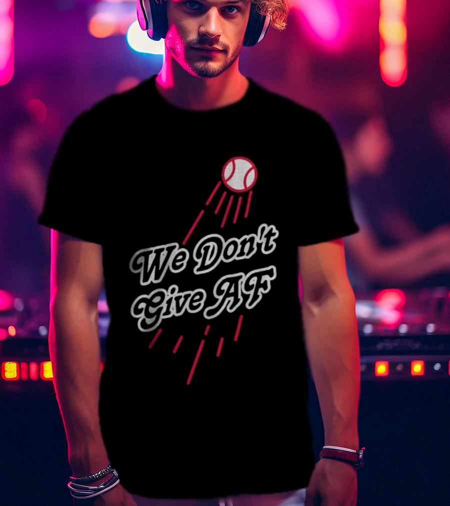 We Don't Give AF Baseball Los Angeles Dodgers MLB World Series 2025 T-Shirt