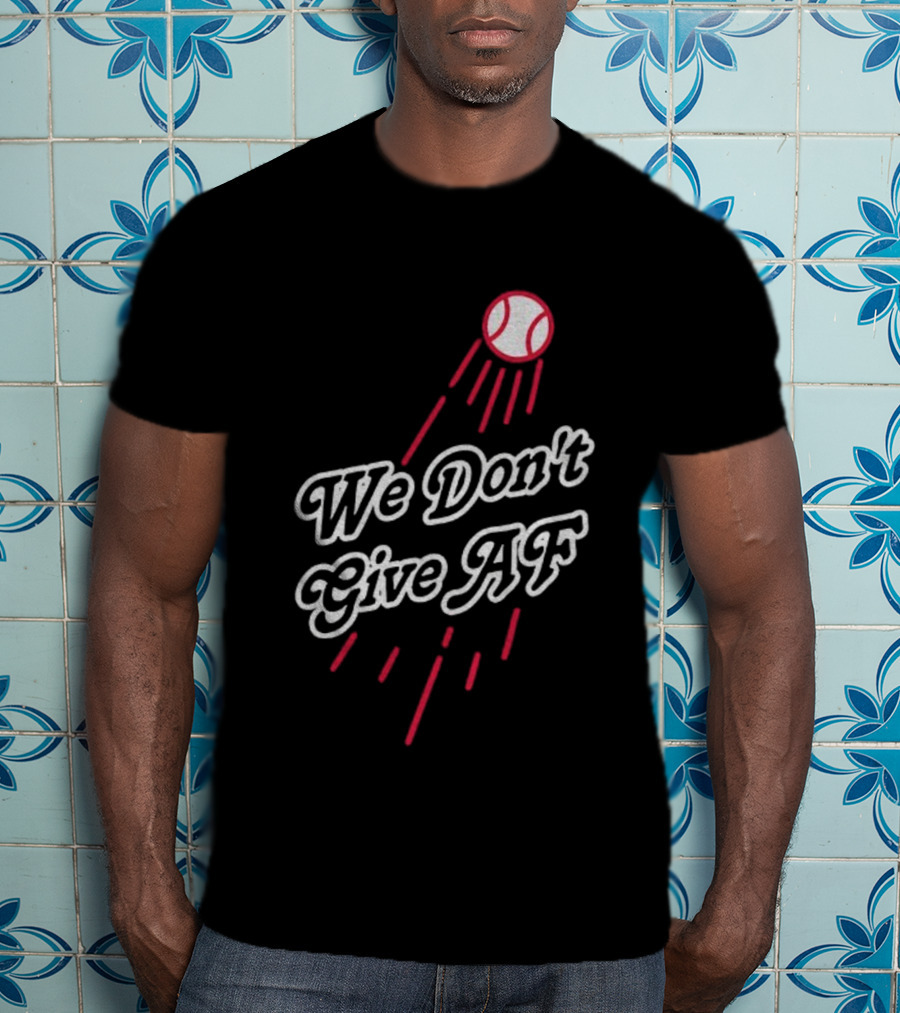 We Don't Give AF Baseball Los Angeles Dodgers MLB World Series 2025 T-Shirt