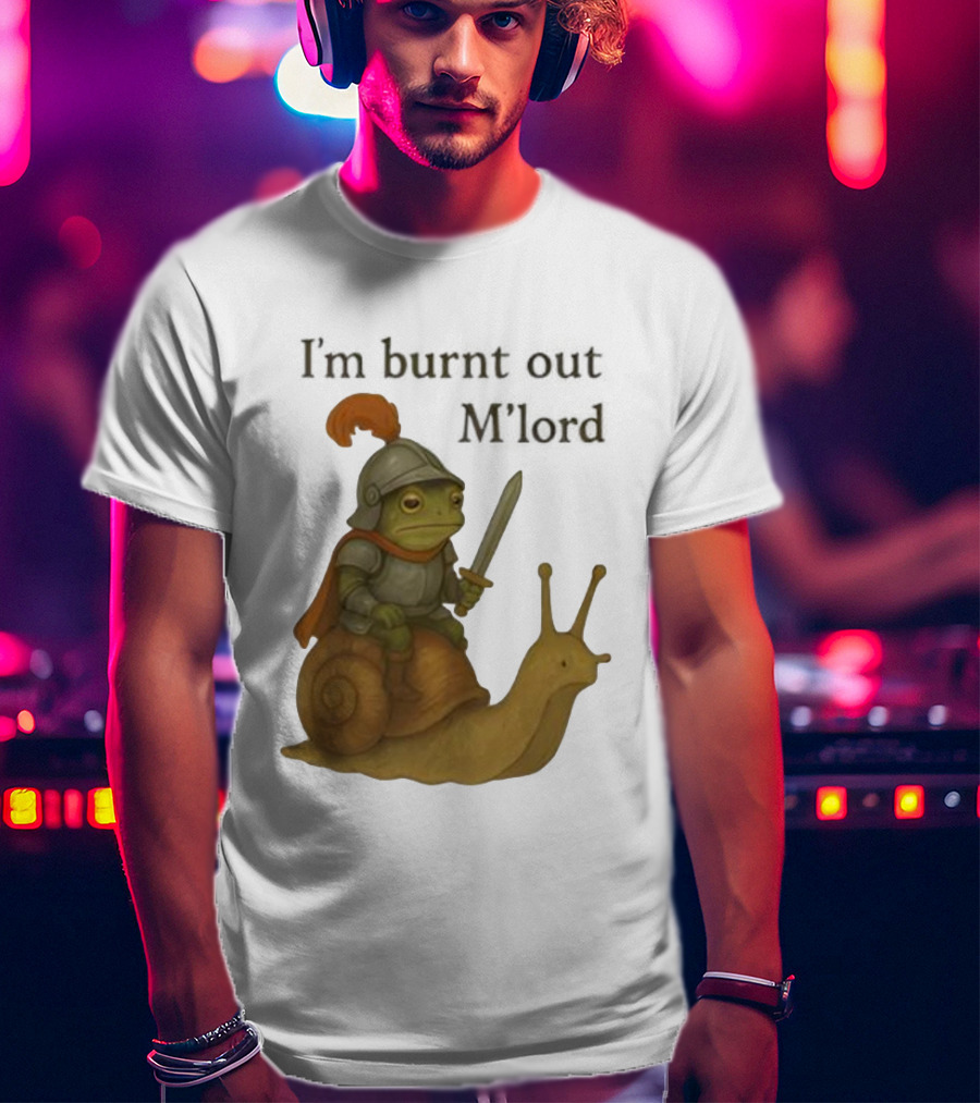 Frog Knight Riding Snail I'm Burnt Out M'lord T-Shirt