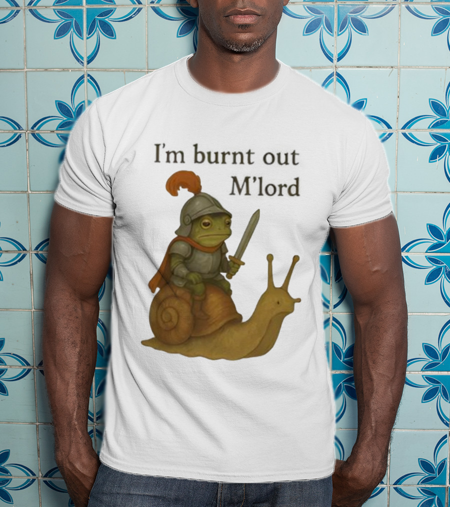 Frog Knight Riding Snail I'm Burnt Out M'lord T-Shirt