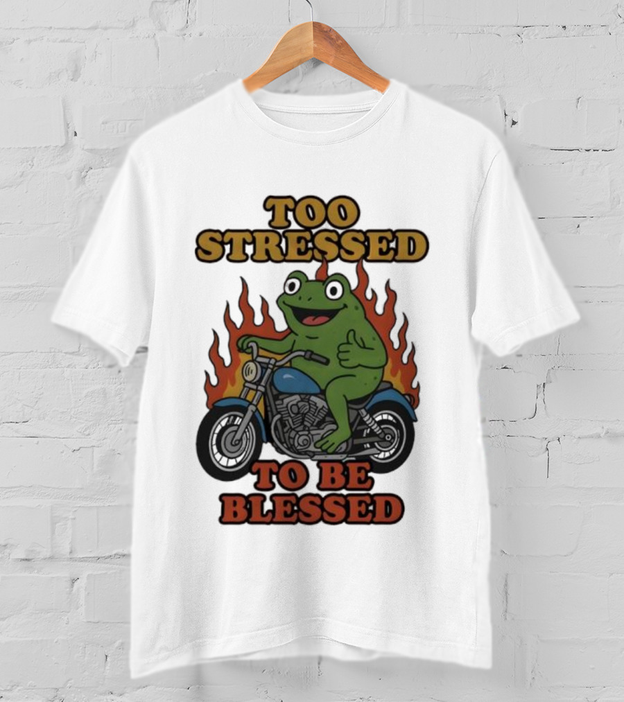 Frog On Motorcycle Too Stressed To Be Blessed T-Shirt