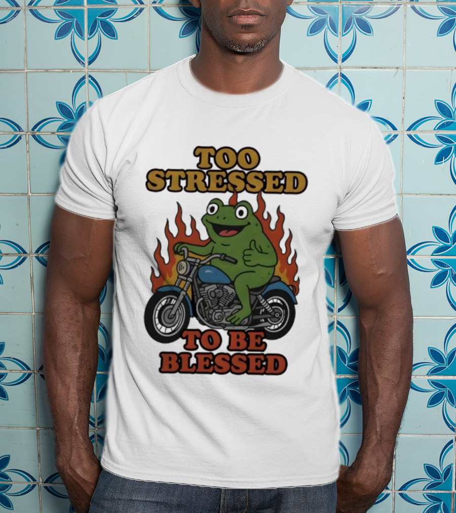 Frog On Motorcycle Too Stressed To Be Blessed T-Shirt