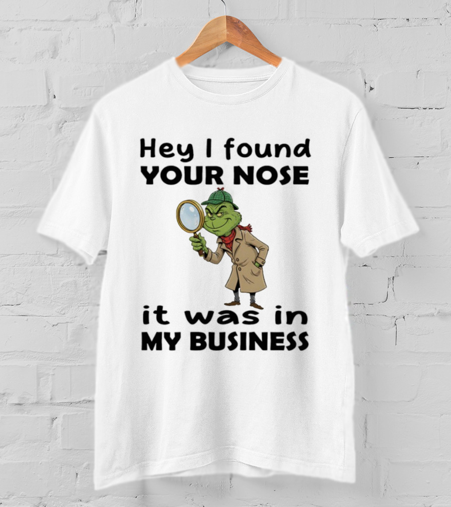 Grinch Hey I Found Your Nose It Was In My Business Merry Christmas Detective Outfit Magnifying Glass T-Shirt