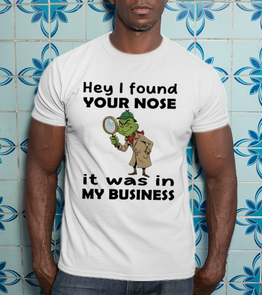 Grinch Hey I Found Your Nose It Was In My Business Merry Christmas Detective Outfit Magnifying Glass T-Shirt