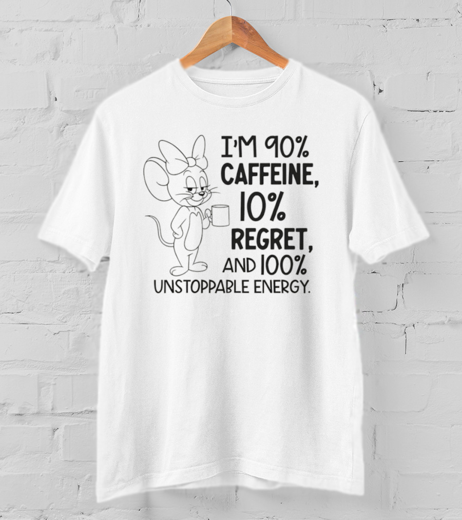 I'm 90% Caffeine 10% Regret And 100% Unstoppable Energy Mouse Cartoon T-Shirt