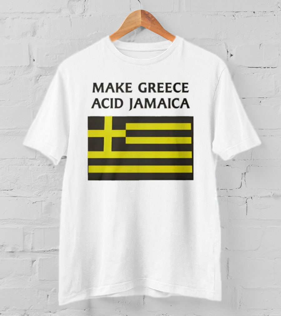 Make Greece Acid Jamaica Greece Flag Jamaica Flag T-Shirt