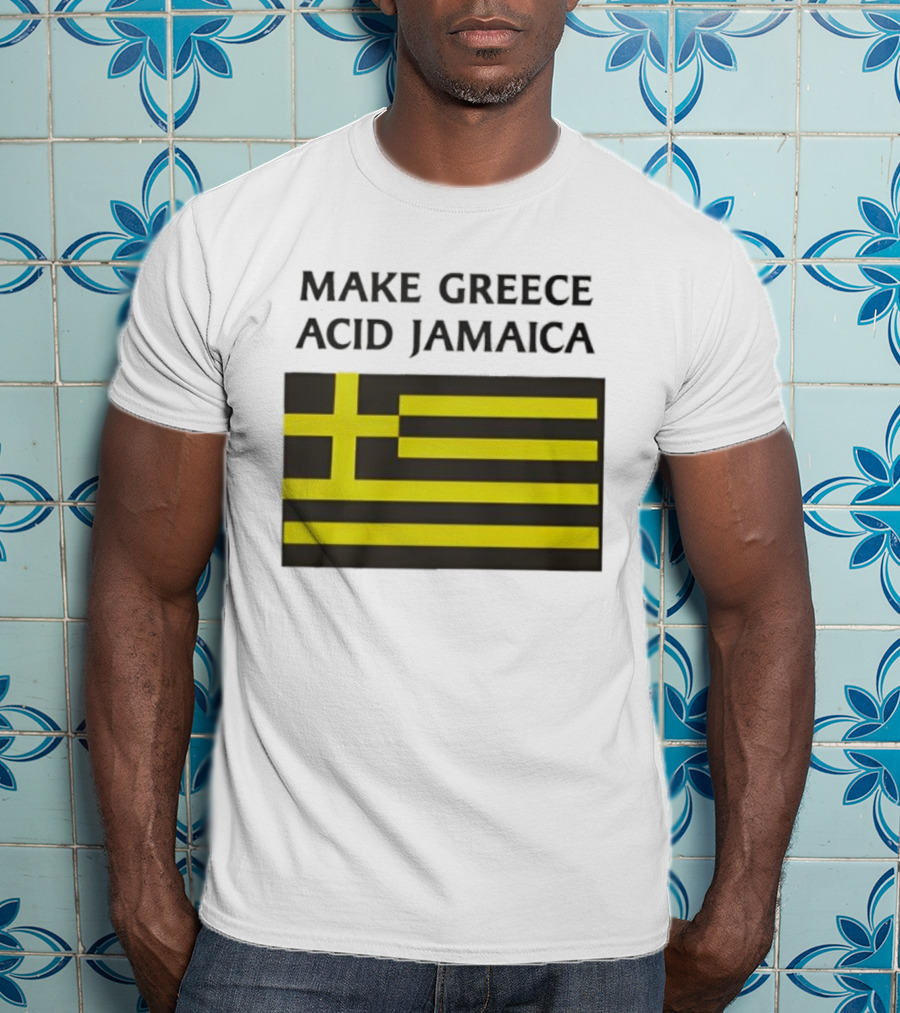 Make Greece Acid Jamaica Greece Flag Jamaica Flag T-Shirt