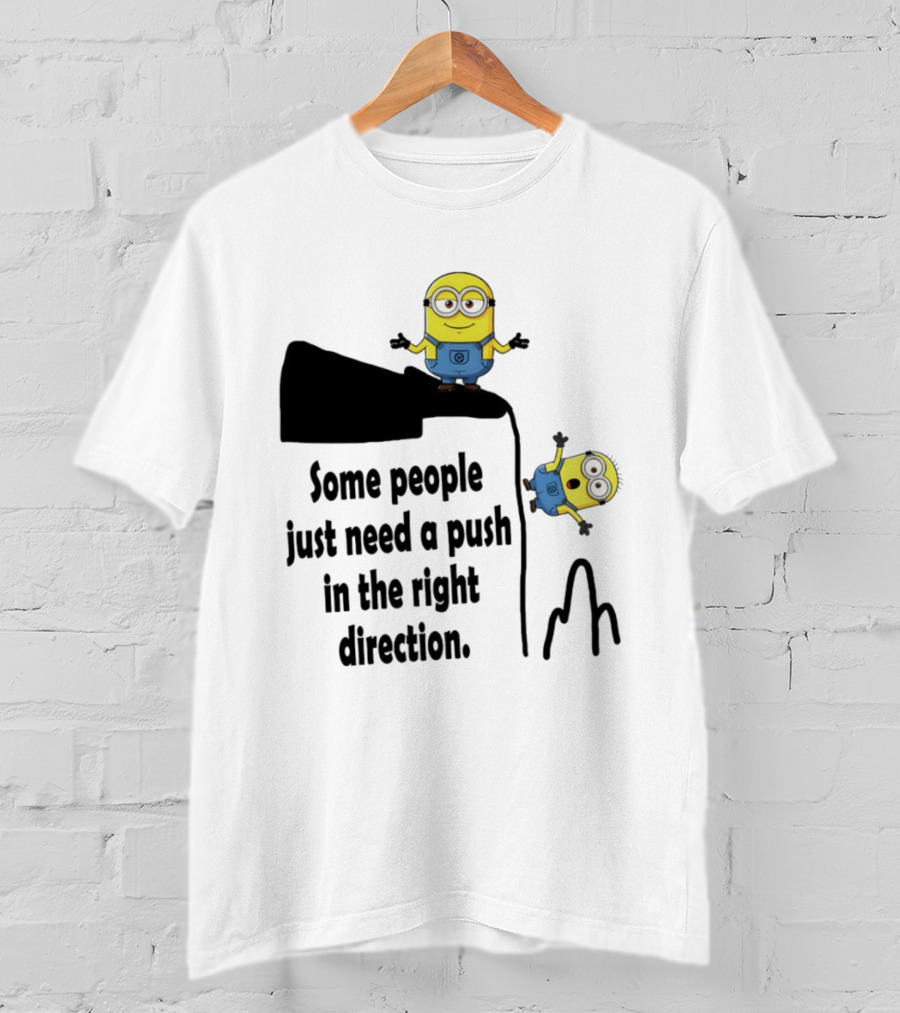 Minion Some People Just Need A Push In The Right Direction Funny Humor T-Shirt