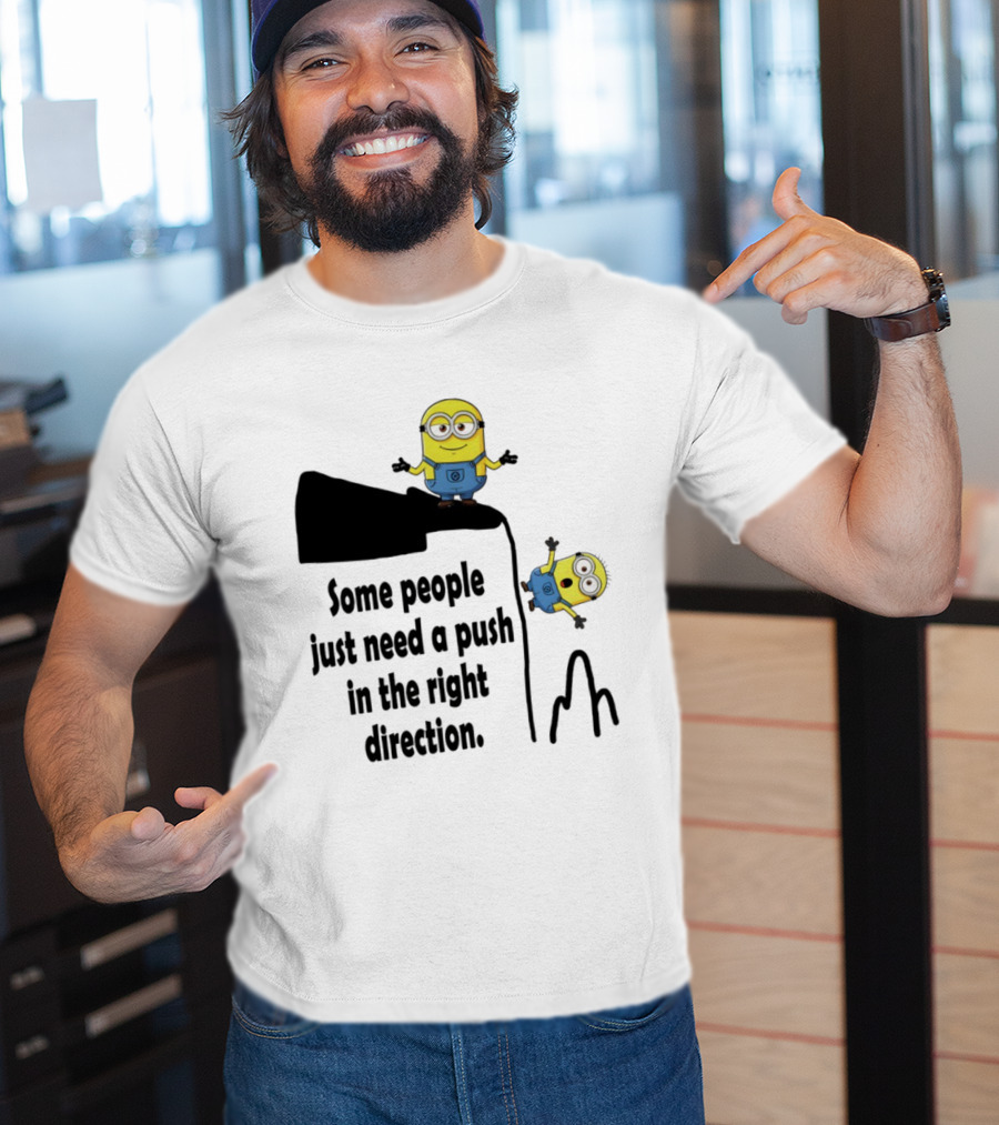 Minion Some People Just Need A Push In The Right Direction Funny Humor T-Shirt