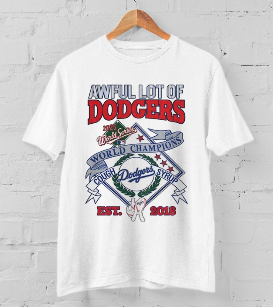 Awful Lot Of Dodgers Cough Syrup World Series Champions 2025 Los Angeles Dodgers Est 2018 T-Shirt