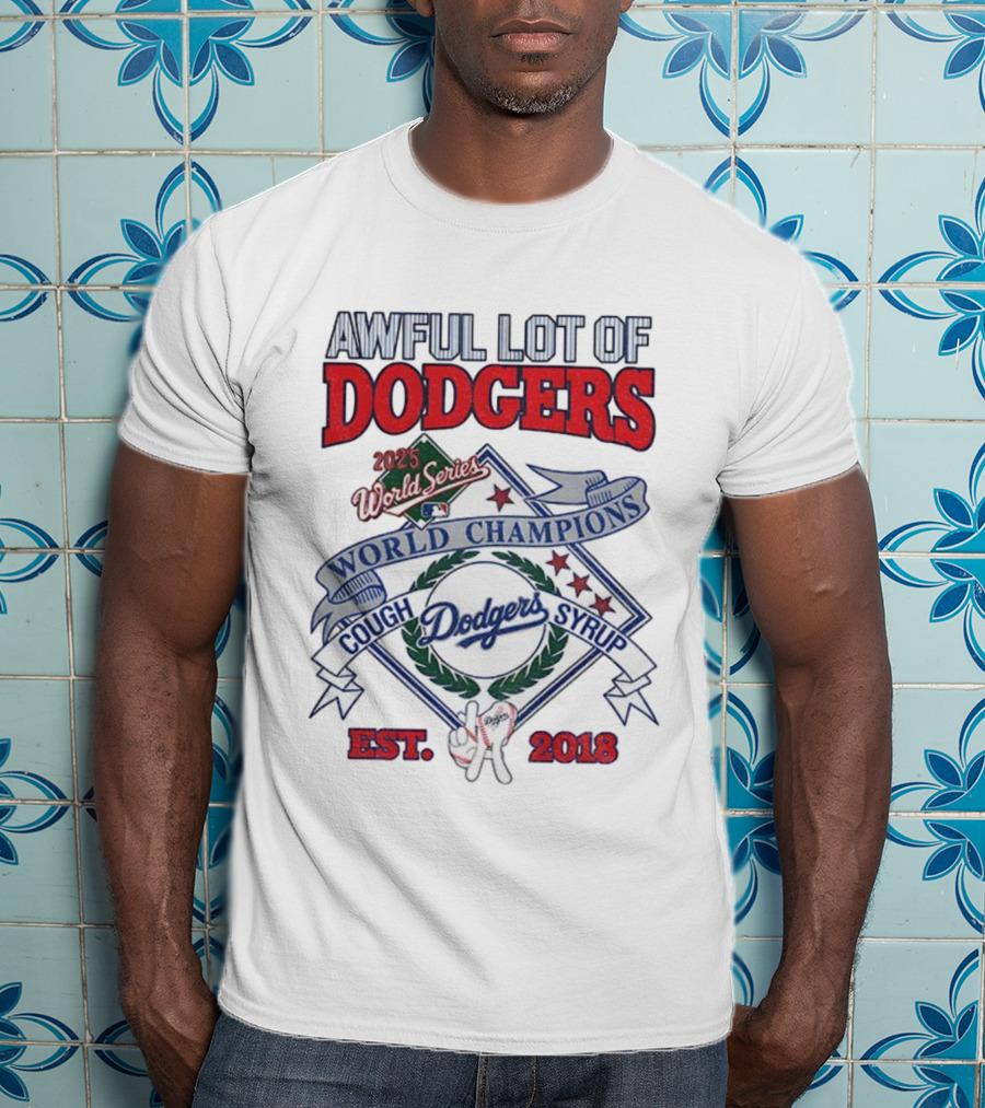 Awful Lot Of Dodgers Cough Syrup World Series Champions 2025 Los Angeles Dodgers Est 2018 T-Shirt
