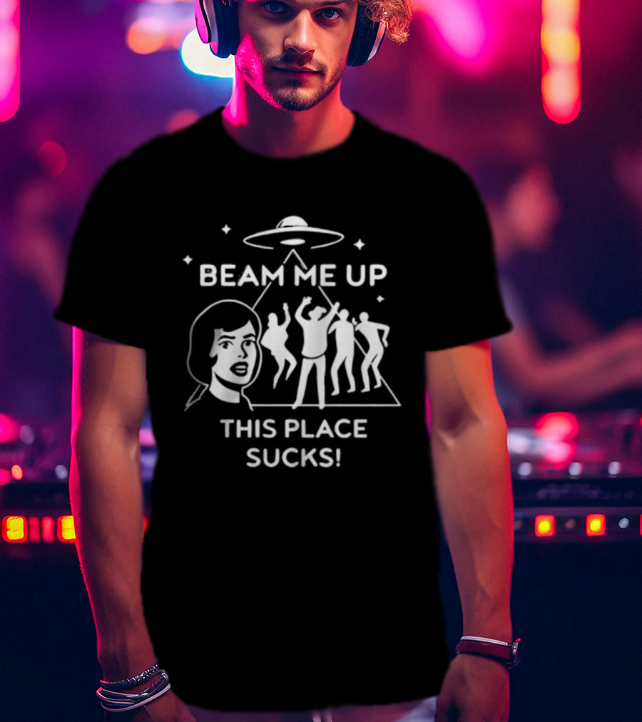 Beam Me Up This Place Sucks UFO Alien Abduction Party Scene T-Shirt
