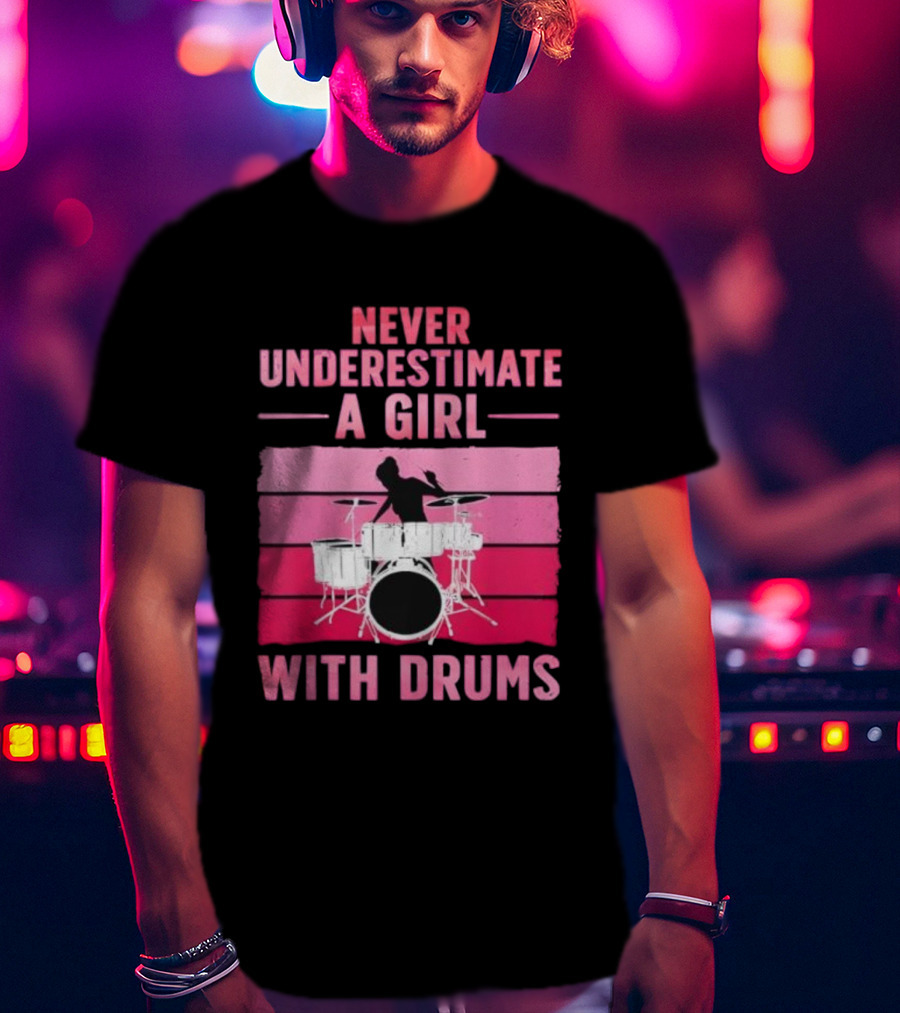 Never Underestimate A Girl With Drums Drummer Drumming Women T-Shirt