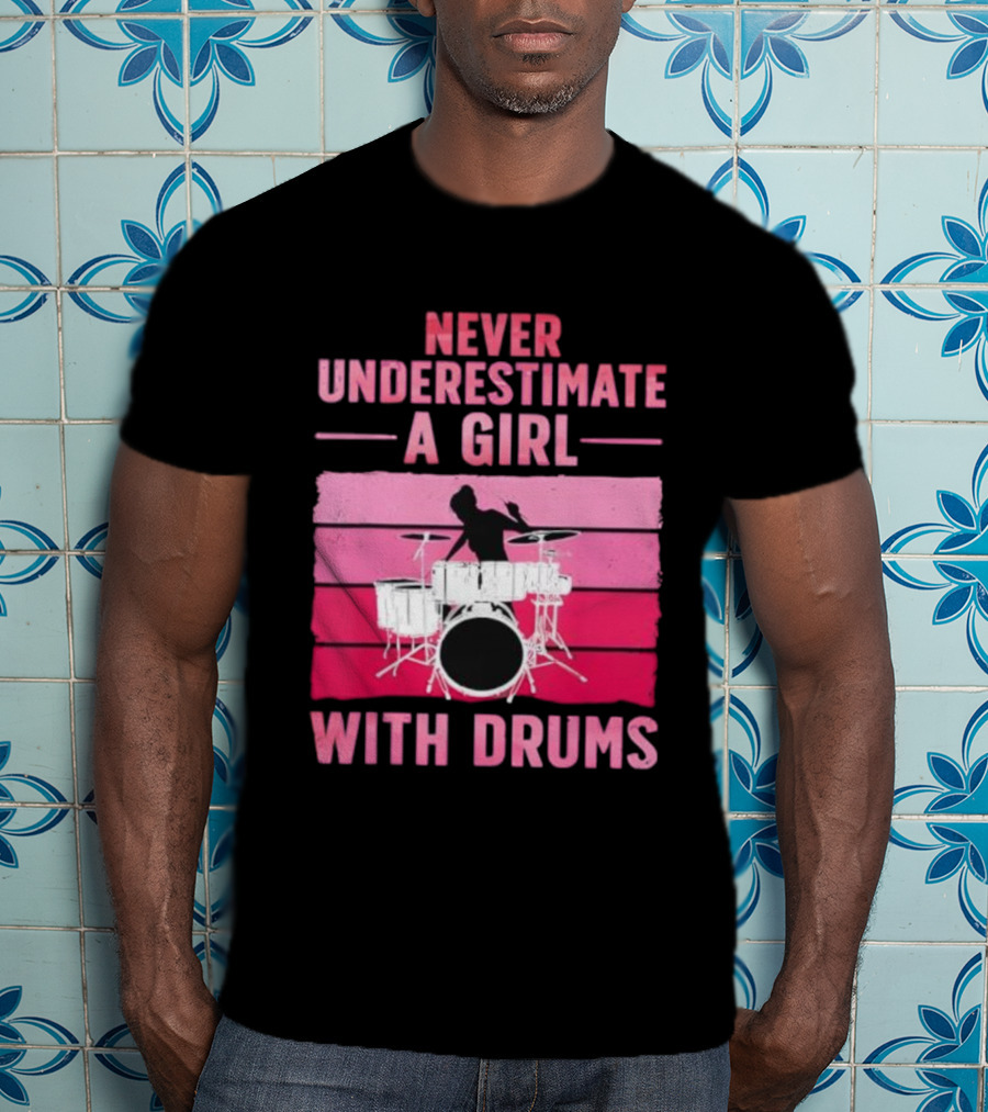 Never Underestimate A Girl With Drums Drummer Drumming Women T-Shirt