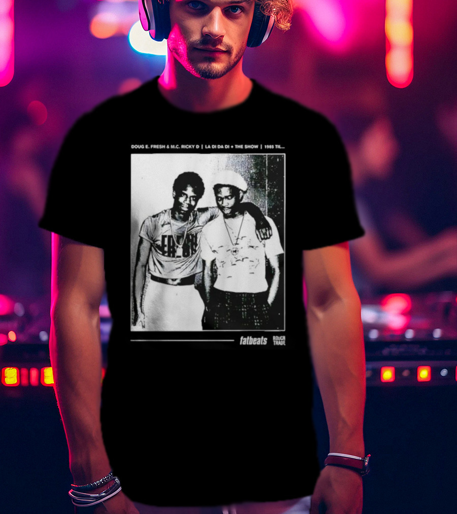 Doug E. Fresh MC Ricky D La Di Da Di 1985 Til Fatbeats The Show T-Shirt