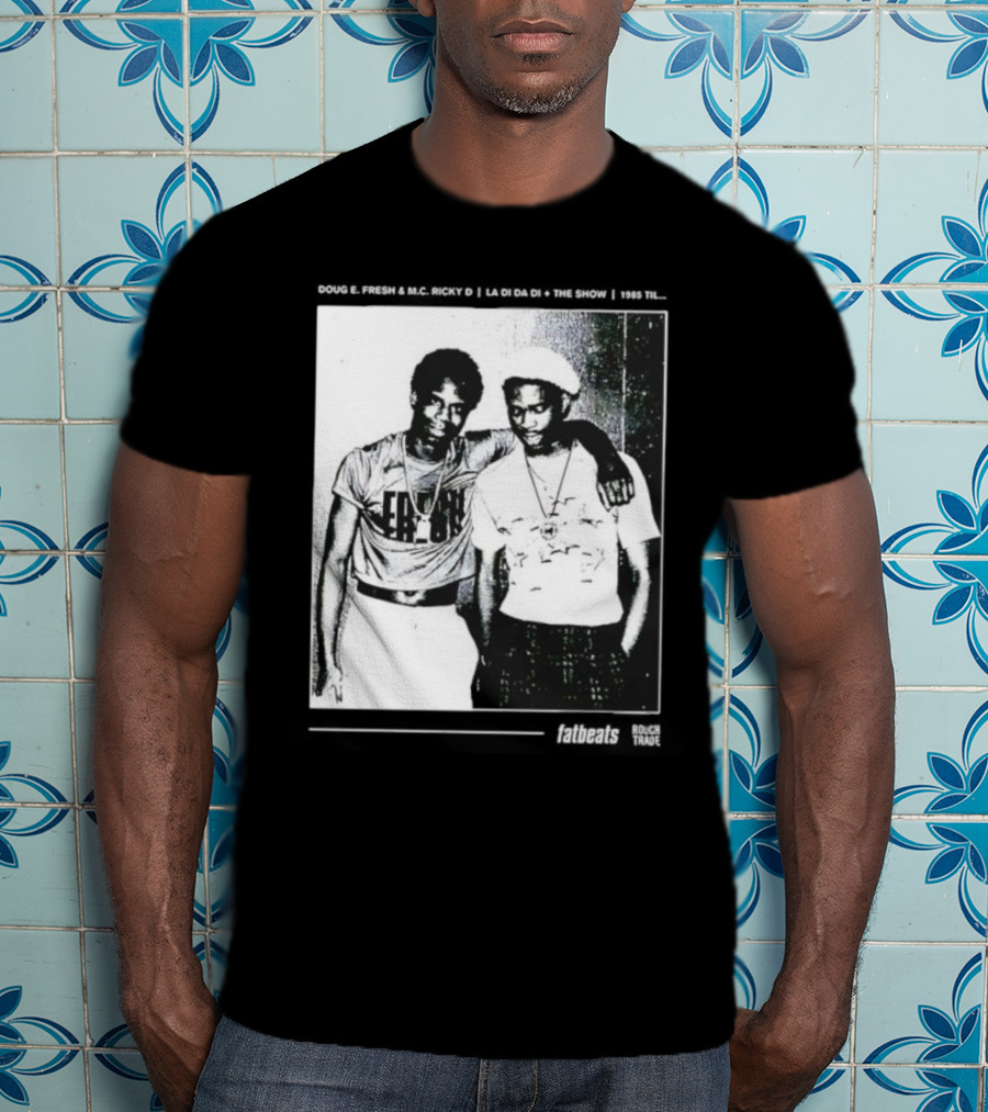 Doug E. Fresh MC Ricky D La Di Da Di 1985 Til Fatbeats The Show T-Shirt