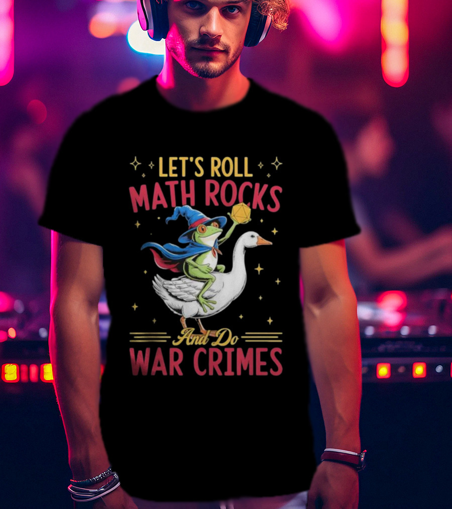 Let's Roll Math Rocks Frog Wizard Goose Rider War Crimes T-Shirt