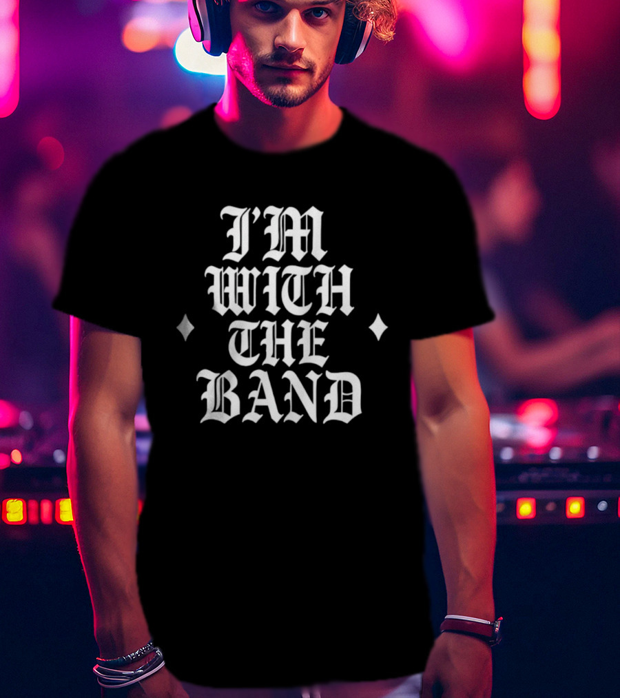 I’m With The Band T-Shirt