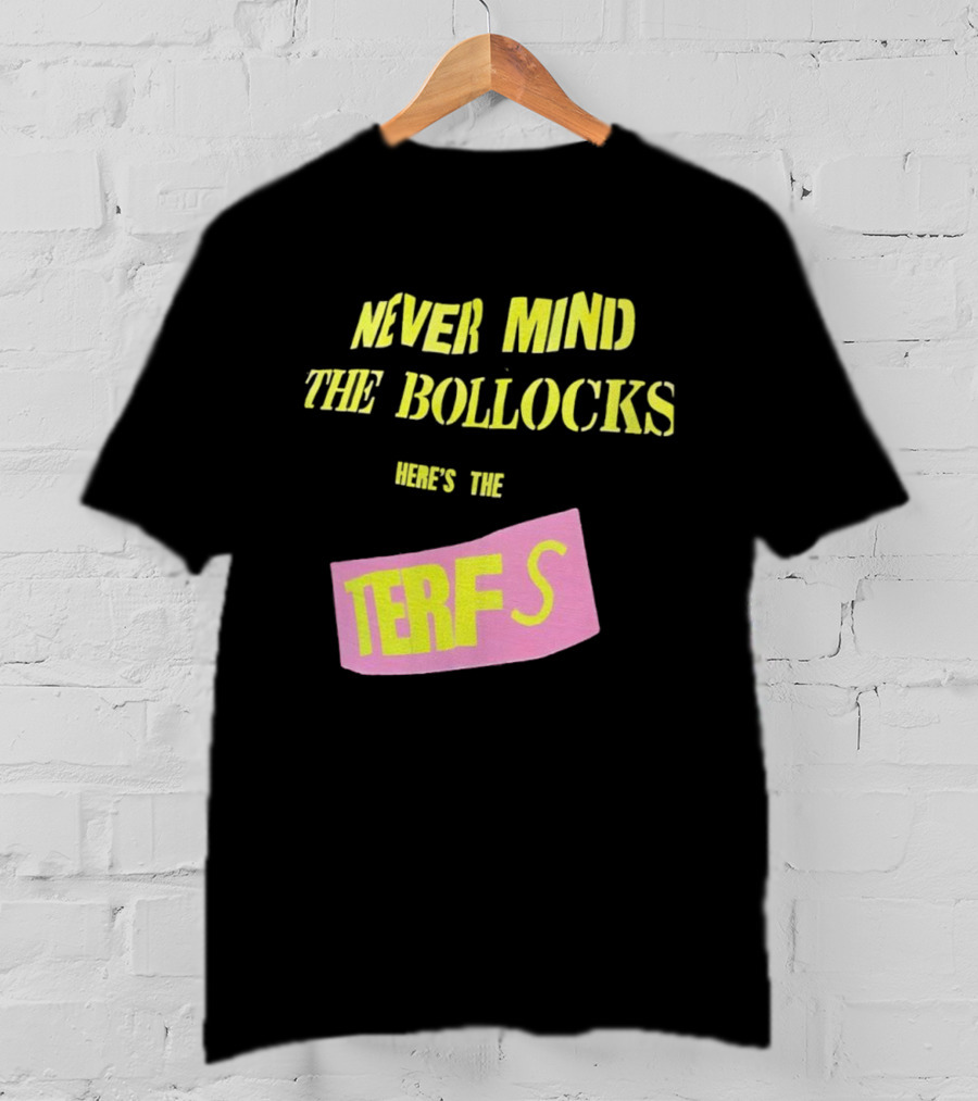 Never Mind The Bollocks Here's The Terfs Pink Patch T-Shirt