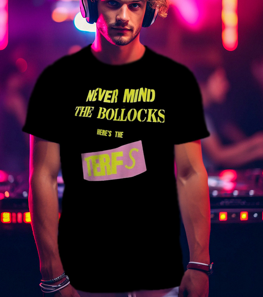 Never Mind The Bollocks Here's The Terfs Pink Patch T-Shirt