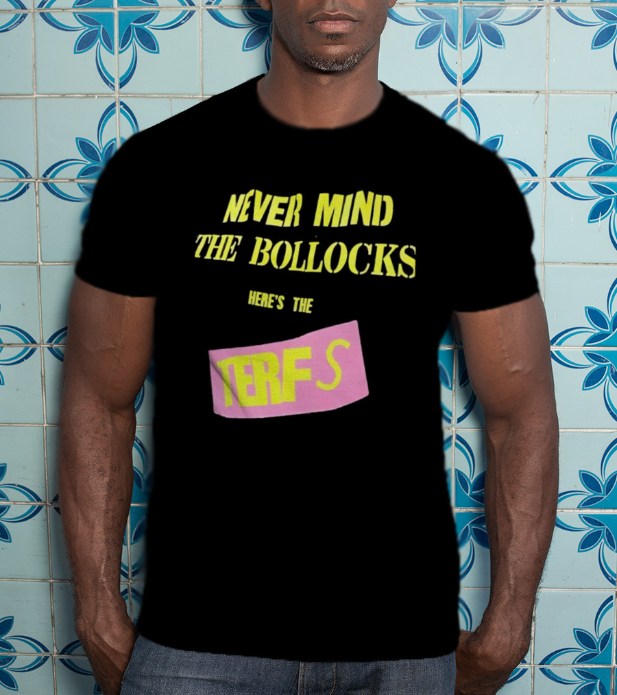 Never Mind The Bollocks Here's The Terfs Pink Patch T-Shirt
