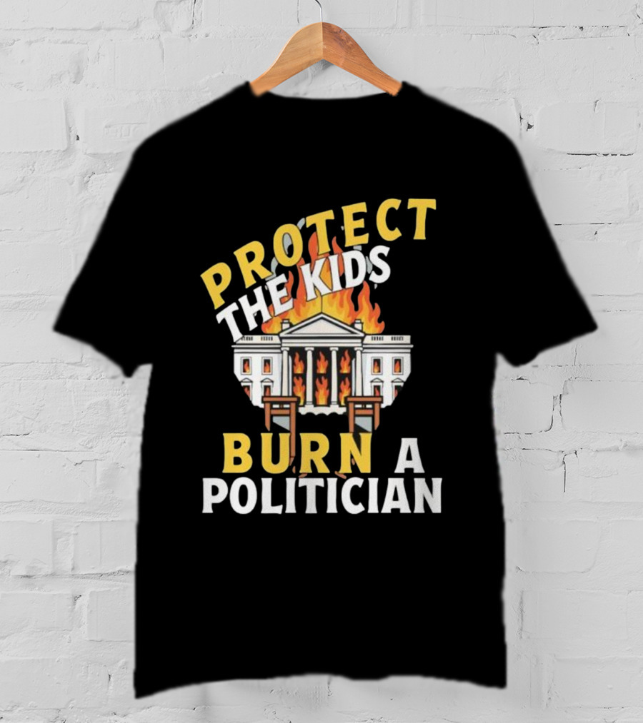 Protect The Kids Burn A Politician Client List T-Shirt