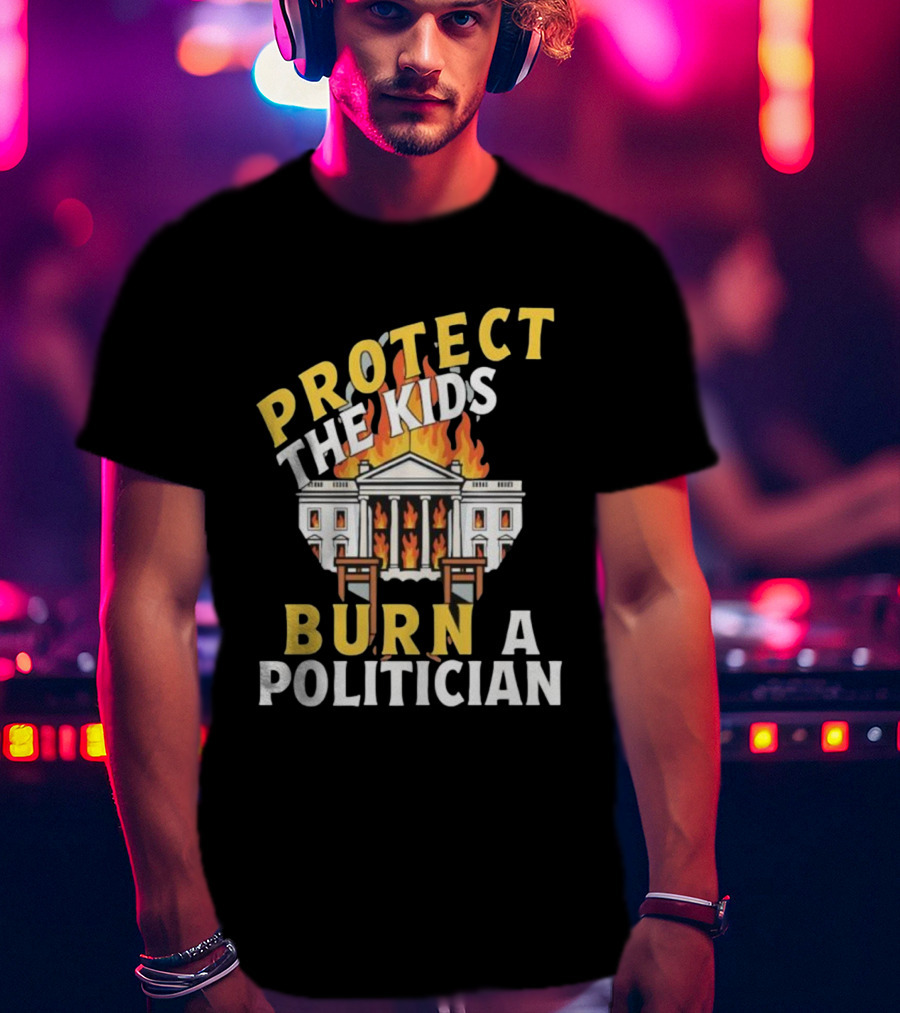 Protect The Kids Burn A Politician Client List T-Shirt
