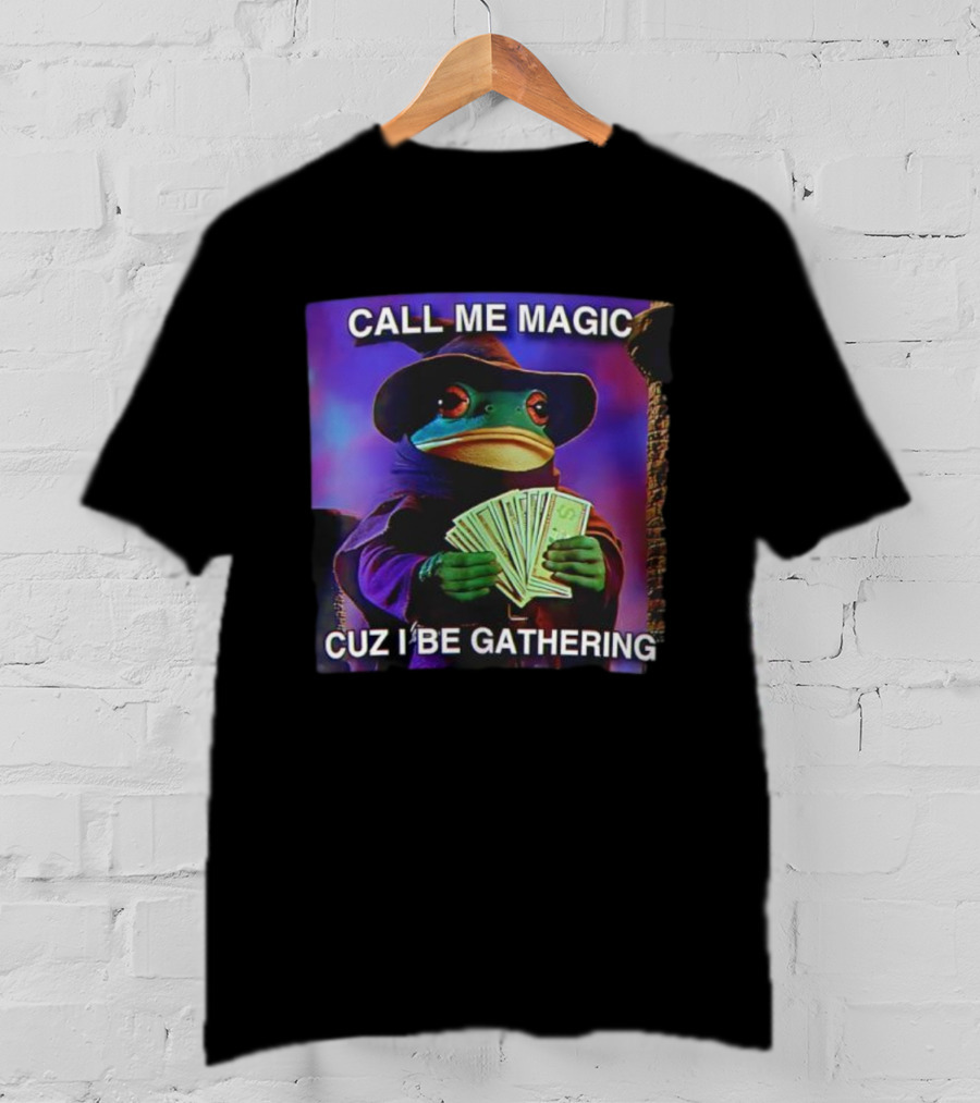 Call Me Magic Cuz I Be Gathering Frog Mage With Money Cards T-Shirt