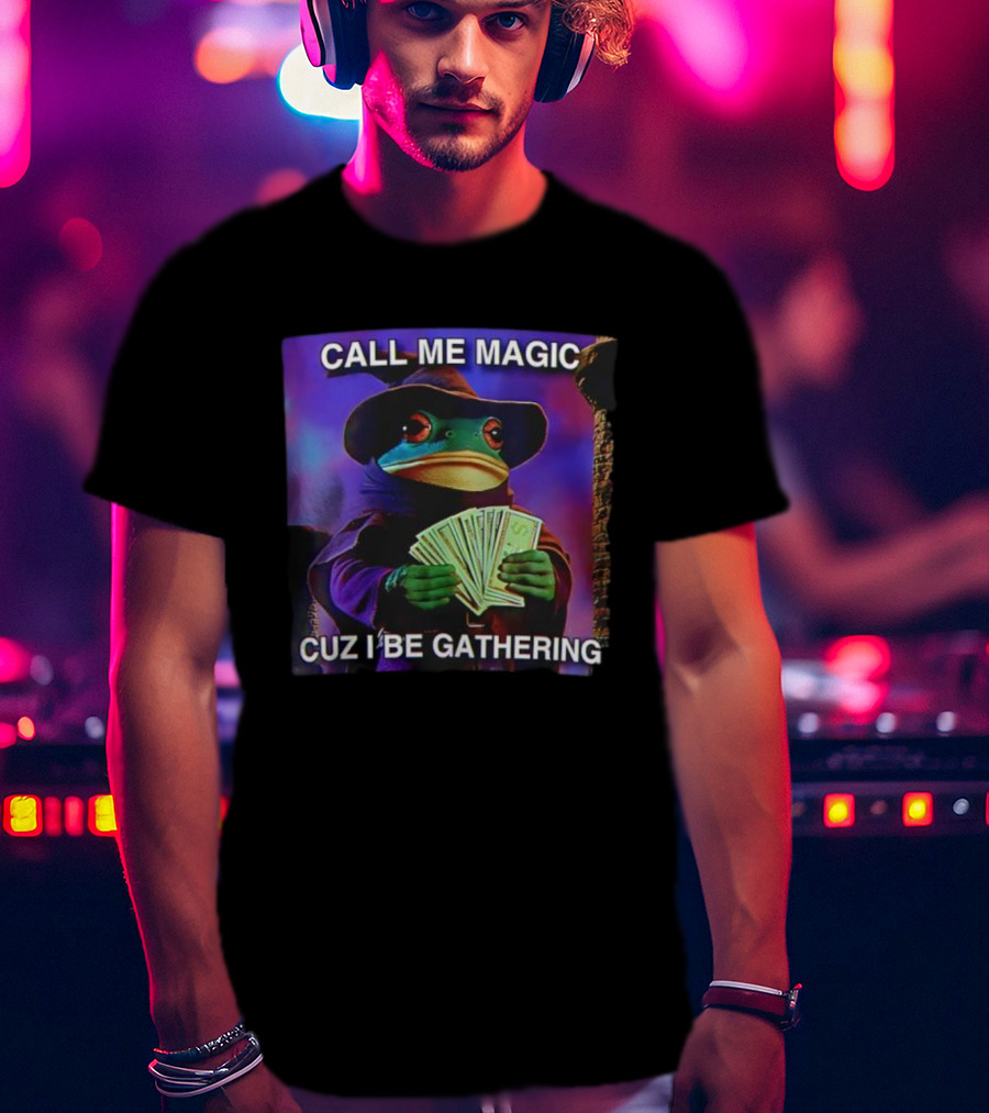 Call Me Magic Cuz I Be Gathering Frog Mage With Money Cards T-Shirt