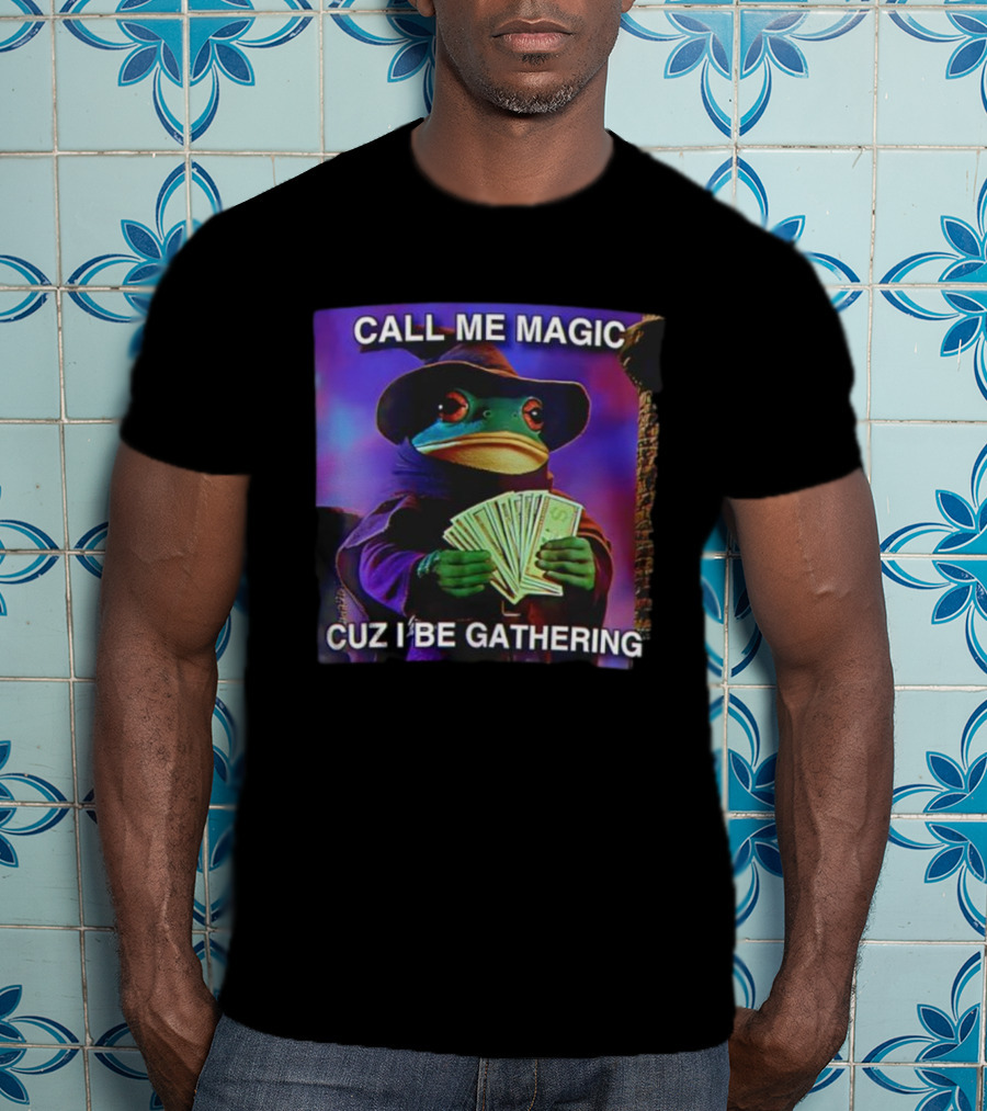 Call Me Magic Cuz I Be Gathering Frog Mage With Money Cards T-Shirt