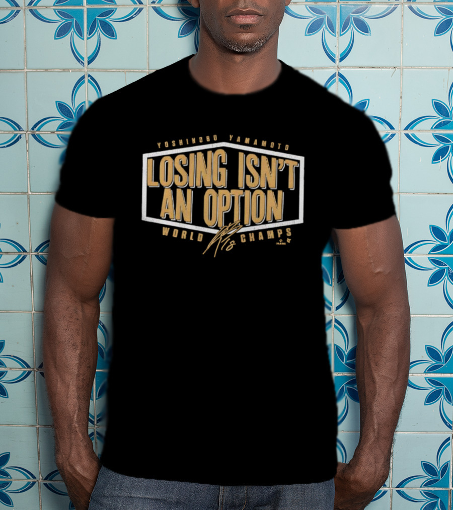 Yoshinobu Yamamoto Losing Isn’t An Option World Champs Edition Signature T-Shirt