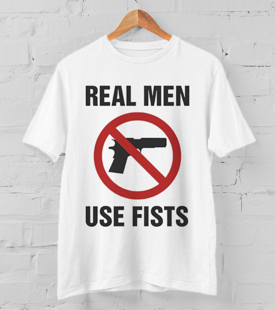 Real Men Use Fists No Firearms Symbol T-Shirt