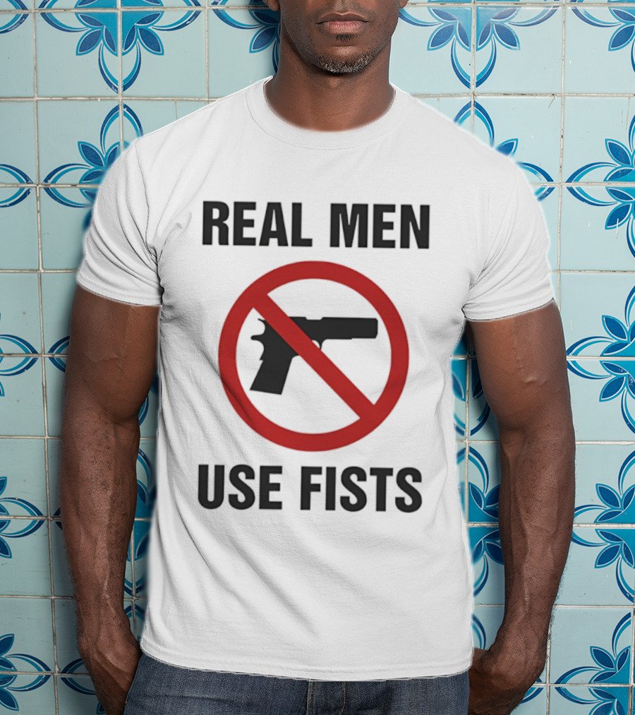 Real Men Use Fists No Firearms Symbol T-Shirt