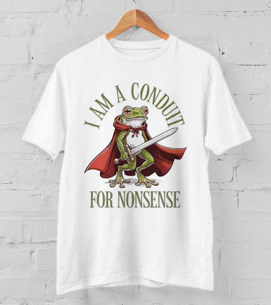 Frog I Am A Conduit For Nonsense Sword Cape Weirdcore Sayings T-Shirt