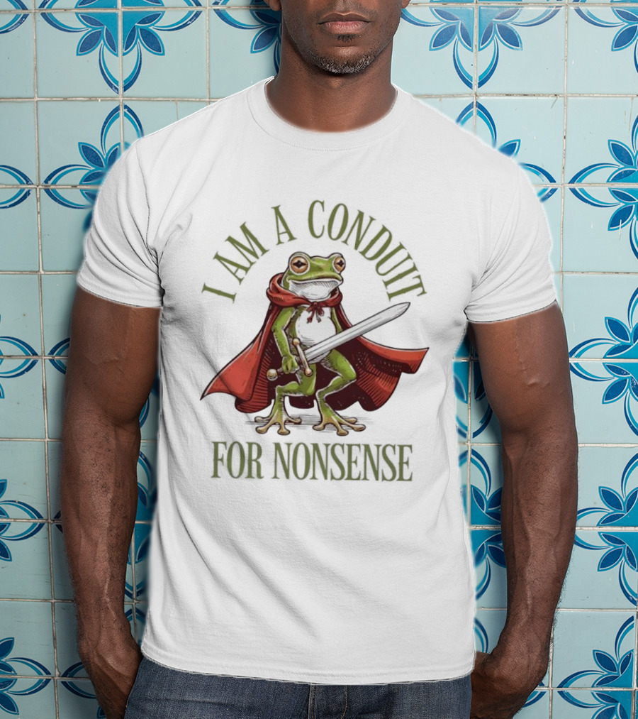 Frog I Am A Conduit For Nonsense Sword Cape Weirdcore Sayings T-Shirt