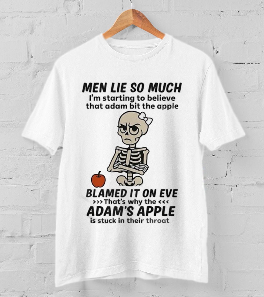 Skeleton Men Lie So Much I'm Starting To Believe Adam Bit The Apple T-Shirt