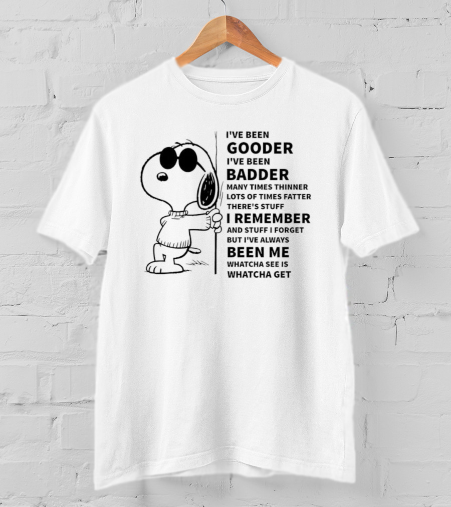 Snoopy I’ve Been Gooder Badder Thinner Fatter Many Times T-Shirt
