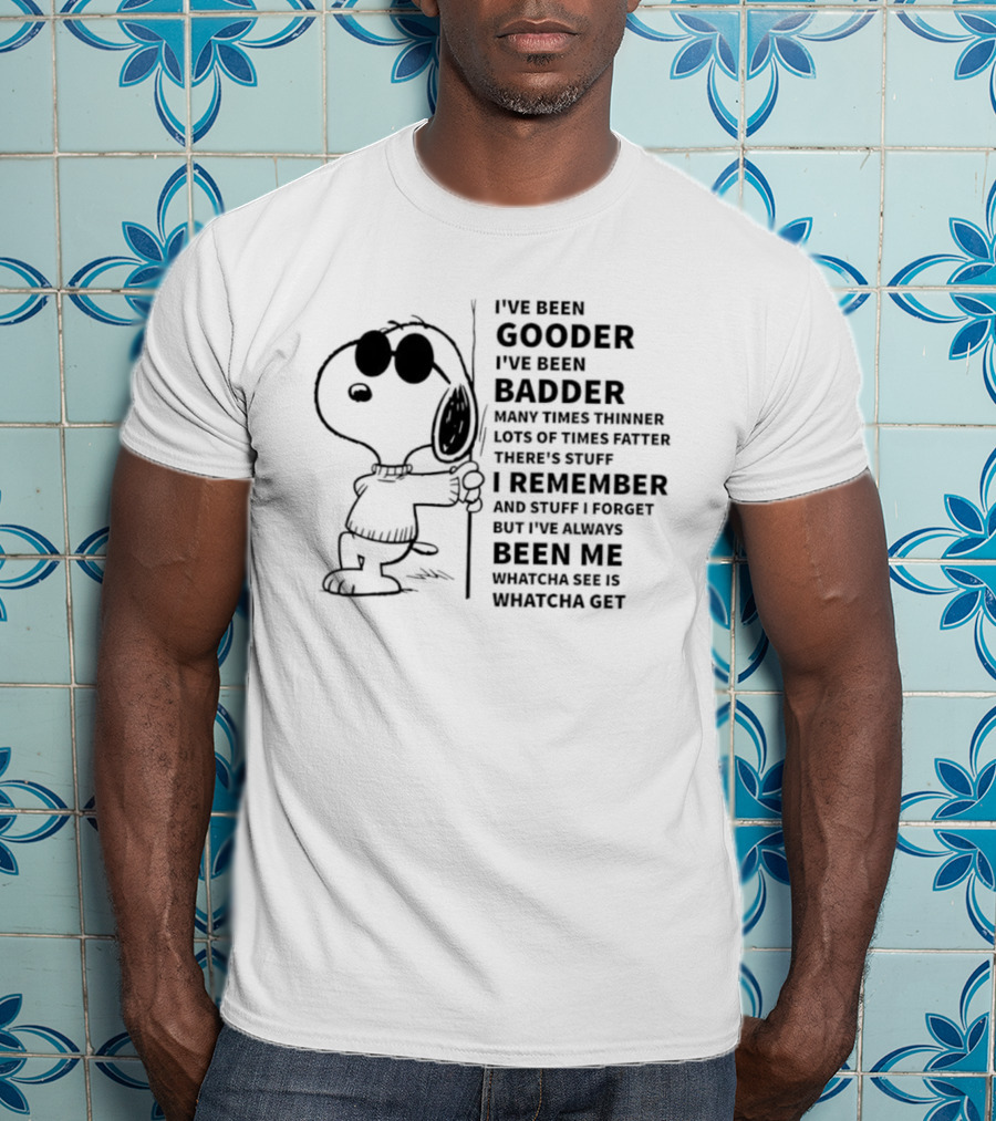 Snoopy I’ve Been Gooder Badder Thinner Fatter Many Times T-Shirt