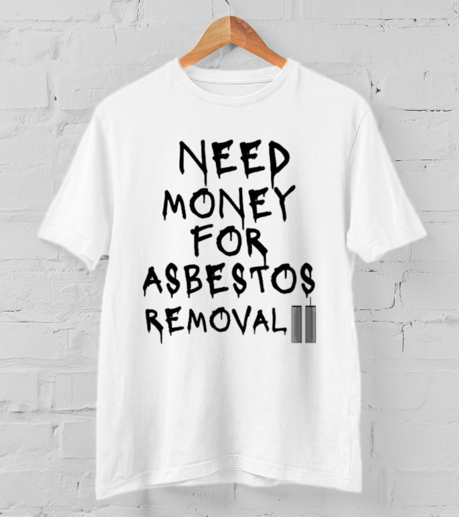 Need Money For Asbestos Removal Twin Towers T-Shirt