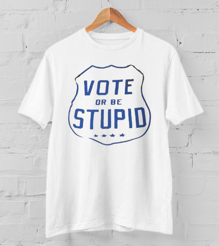 Vote Or Be Stupid Badge Shield With Stars T-Shirt