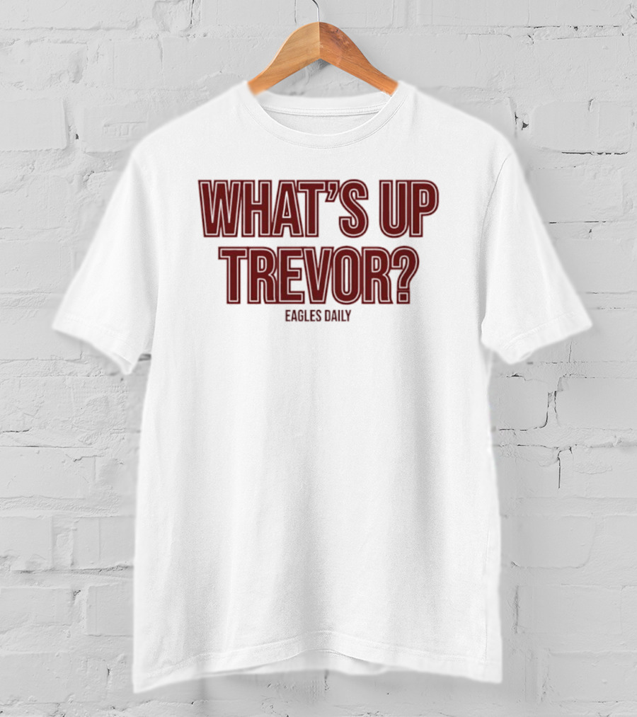 What’s Up Trevor Eagles Daily T-Shirt