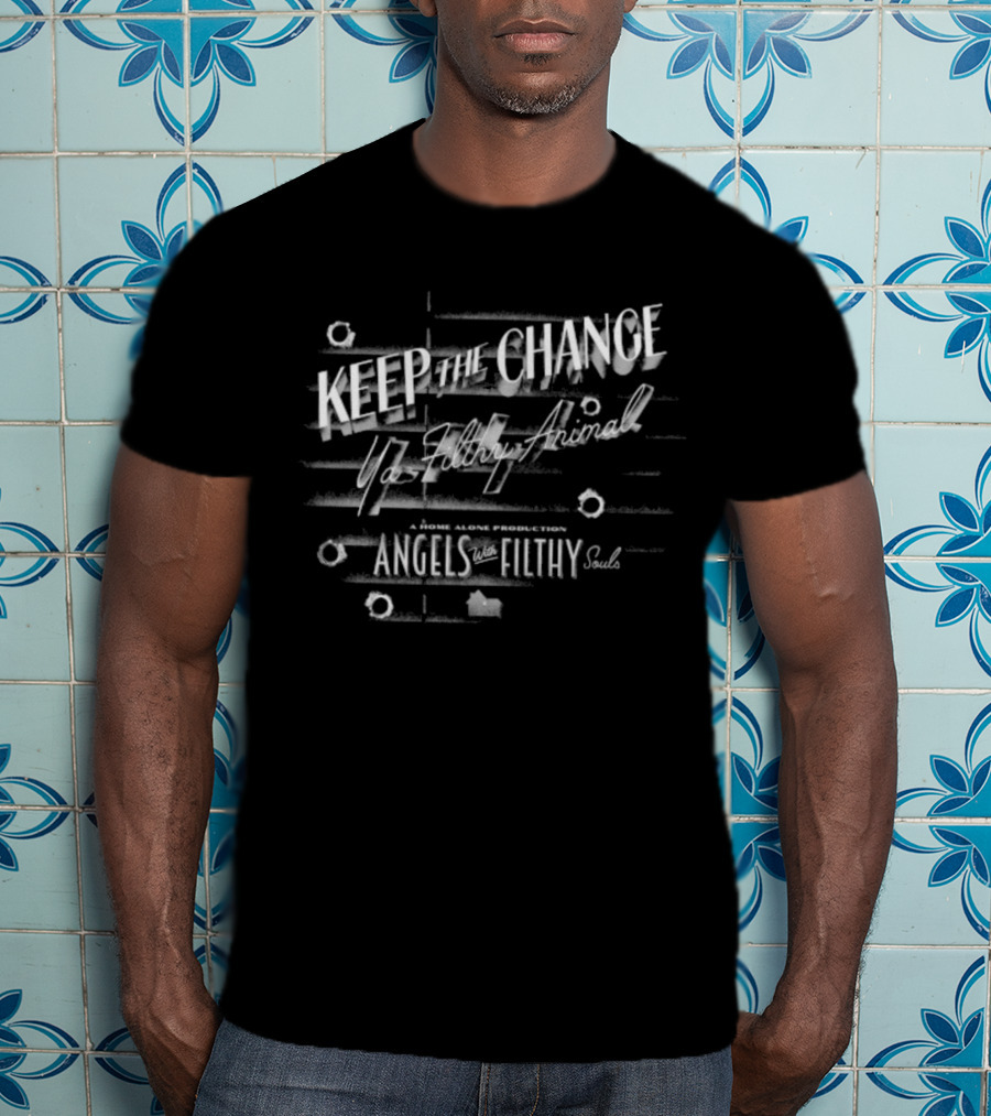 Keep The Change Ya Filthy Animal Angels With Filthy Souls T-Shirt