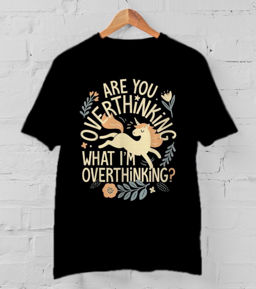 Are You Overthinking What I’m Overthinking Unicorn Floral Charm T-Shirt