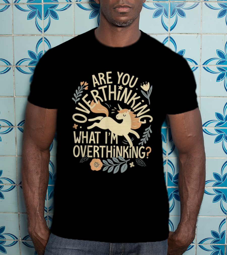 Are You Overthinking What I’m Overthinking Unicorn Floral Charm T-Shirt