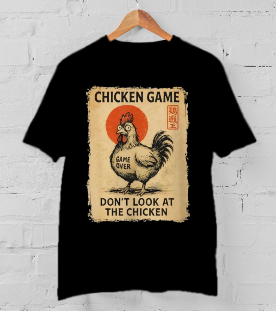 Chicken Game Don’t Look At The Chicken Game Over Japanese T-Shirt