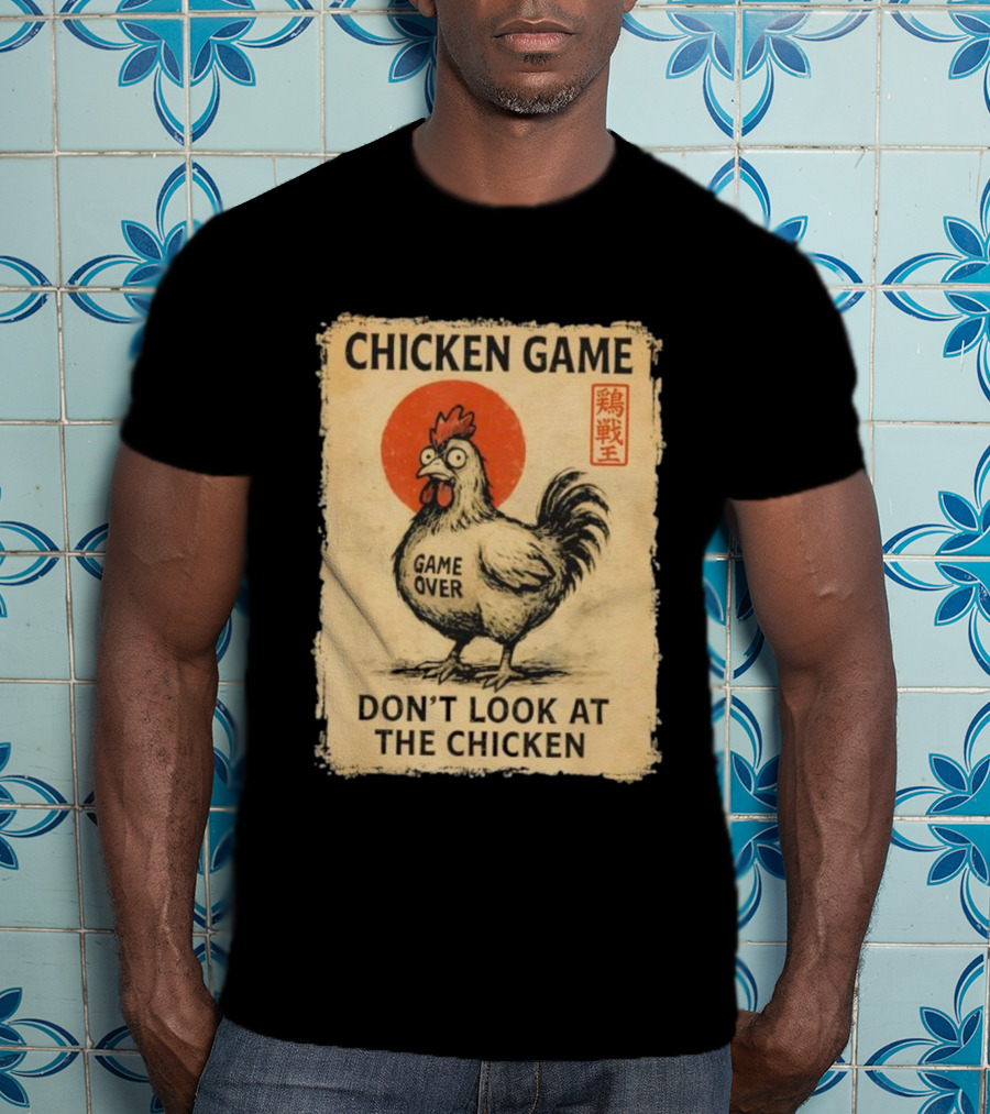 Chicken Game Don’t Look At The Chicken Game Over Japanese T-Shirt
