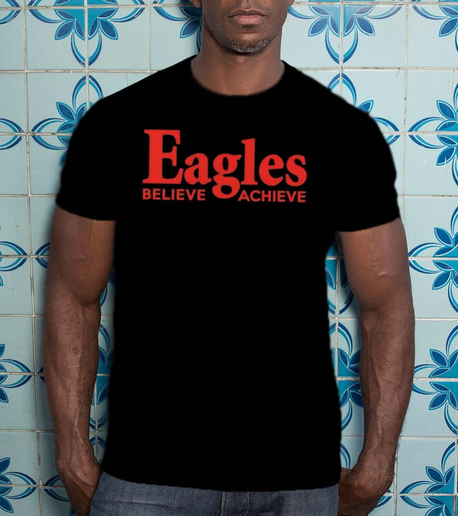 Eagles Believe Achieve Motivational Sports Team Quote T-Shirt