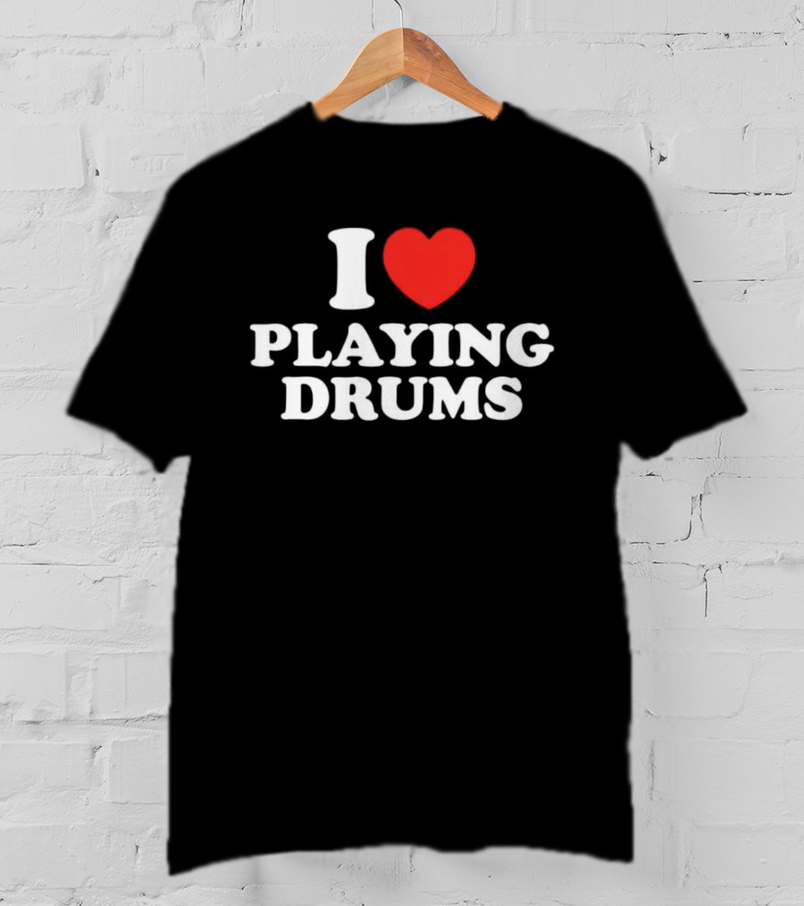 I Love Playing Drums Heart Design T-Shirt