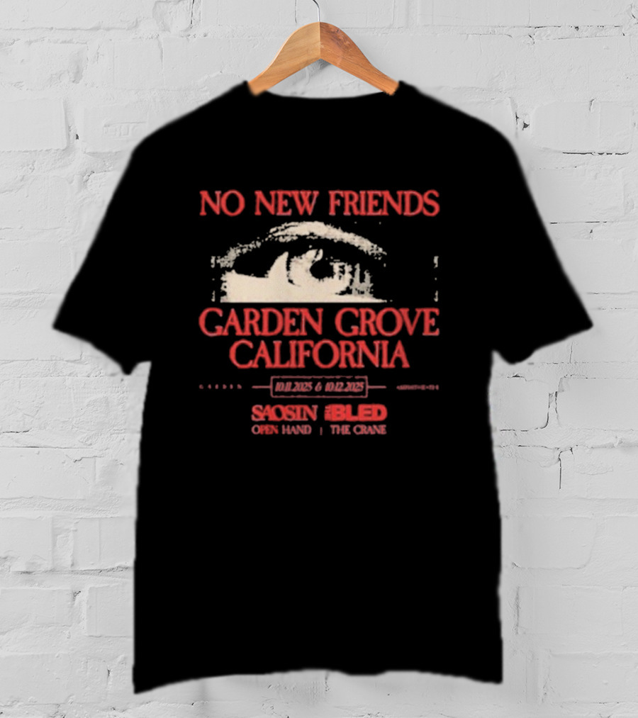 No New Friends Saosin Bled Garden Grove California 2025 T-Shirt