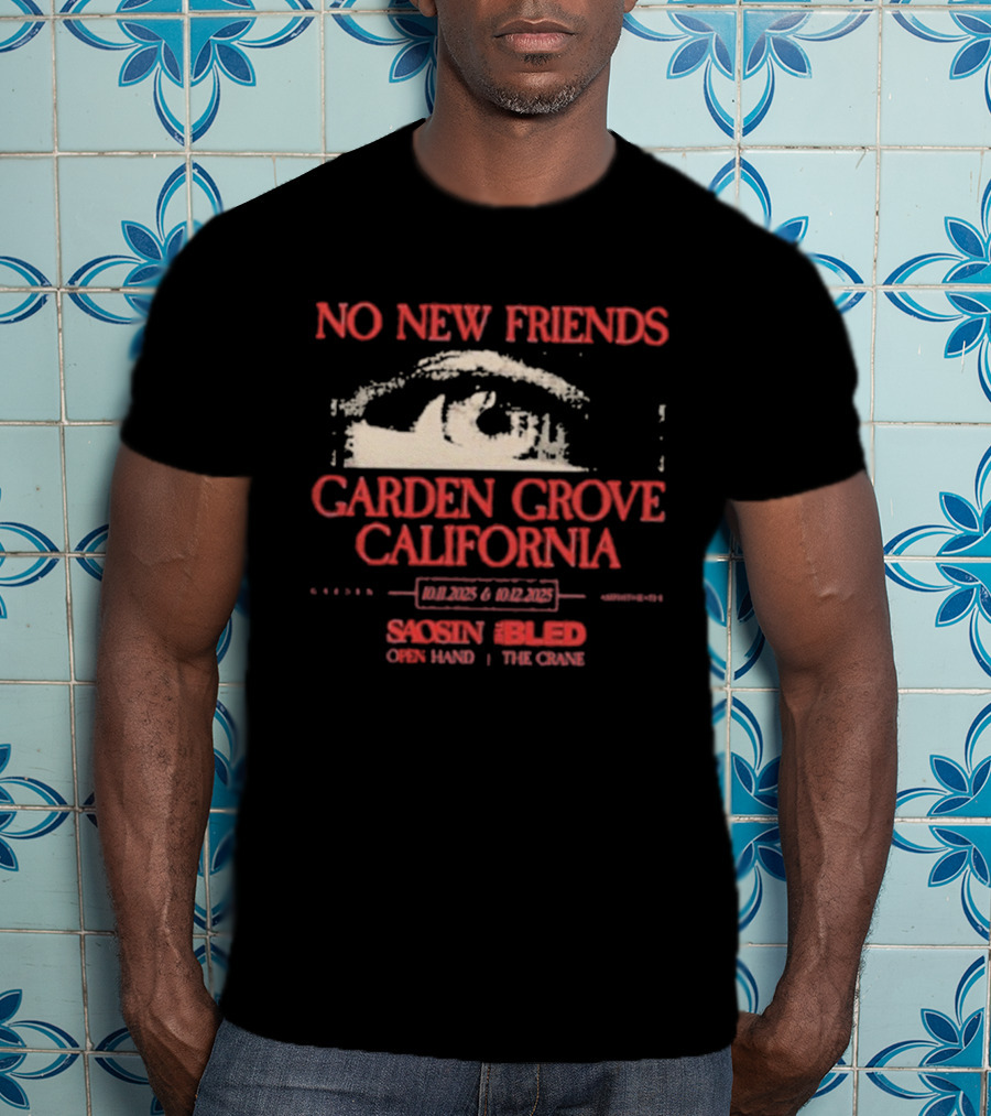 No New Friends Saosin Bled Garden Grove California 2025 T-Shirt